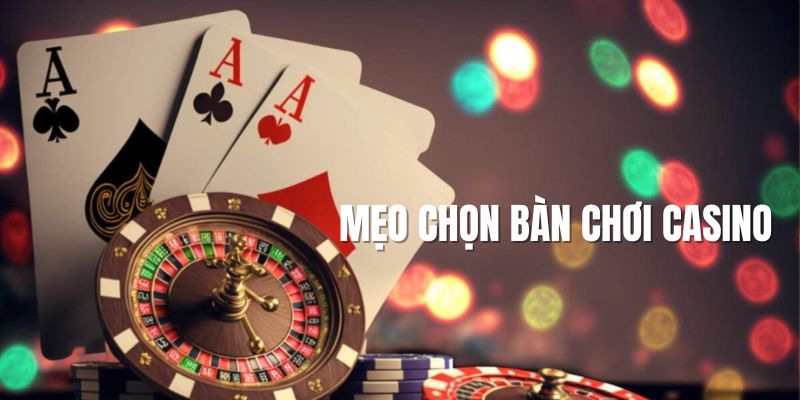 Mẹo chọn bàn chơi phù hợp nhất bạn có thể áp dụng