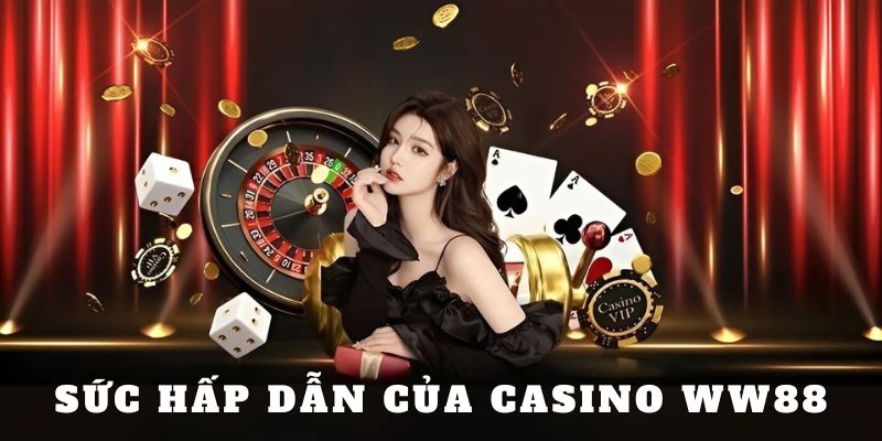 Khám phá điểm hấp dẫn của Casino WW88