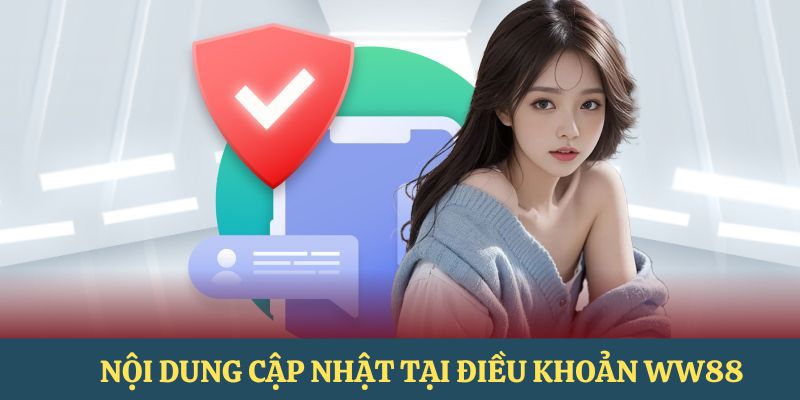Nội dung cụ thể được cập nhật trong chính sách điều khoản WW88