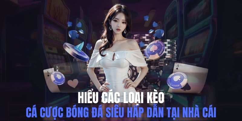 Hiểu Các Loại Kèo