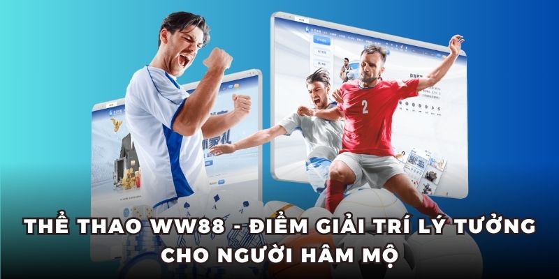Thể thao WW88 - Thăng hoa cùng những giải đấu sôi động